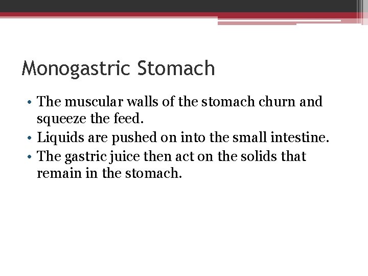 Monogastric Stomach • The muscular walls of the stomach churn and squeeze the feed.