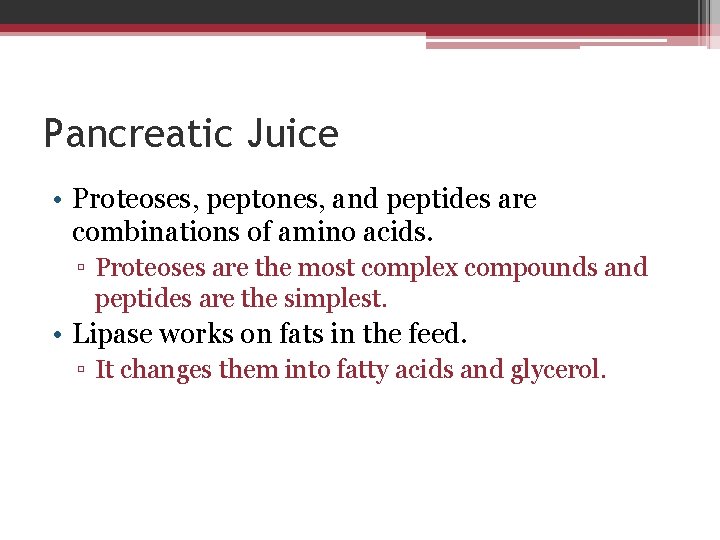 Pancreatic Juice • Proteoses, peptones, and peptides are combinations of amino acids. ▫ Proteoses
