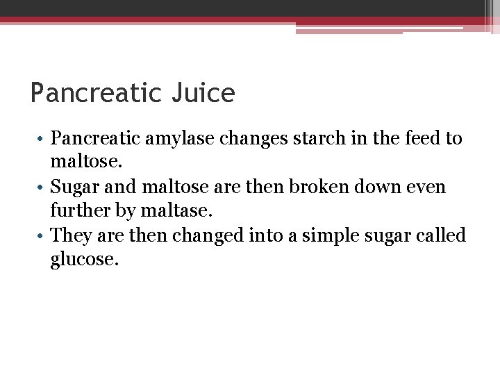 Pancreatic Juice • Pancreatic amylase changes starch in the feed to maltose. • Sugar