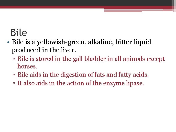 Bile • Bile is a yellowish-green, alkaline, bitter liquid produced in the liver. ▫