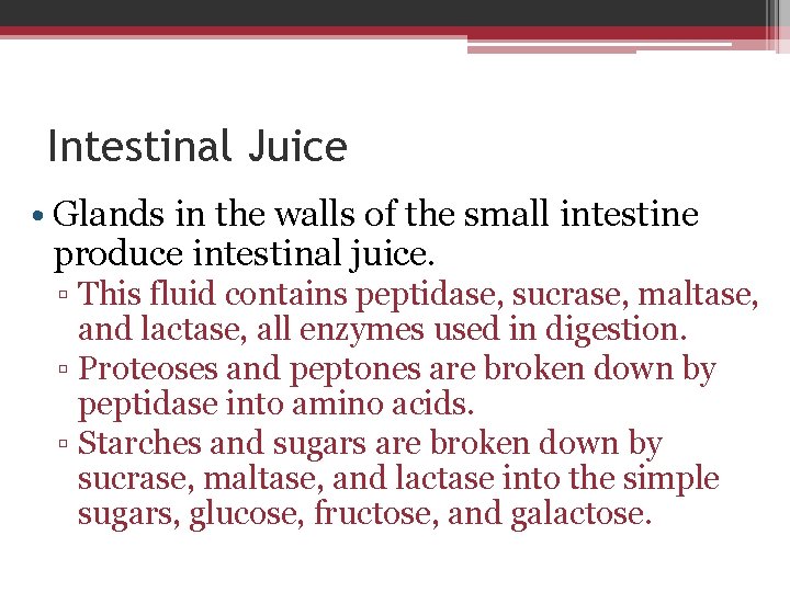 Intestinal Juice • Glands in the walls of the small intestine produce intestinal juice.