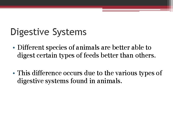 Digestive Systems • Different species of animals are better able to digest certain types