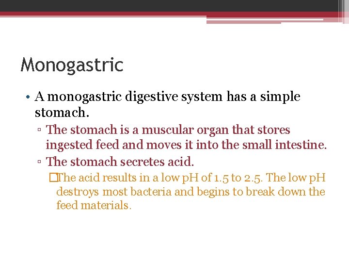 Monogastric • A monogastric digestive system has a simple stomach. ▫ The stomach is