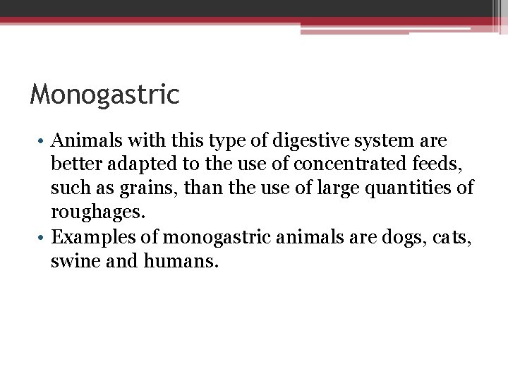 Monogastric • Animals with this type of digestive system are better adapted to the