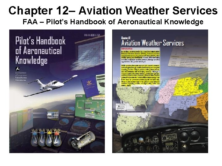 Chapter 12– Aviation Weather Services FAA – Pilot’s Handbook of Aeronautical Knowledge Chapter 12– Aviation Weather Services FAA – Pilot’s Handbook of Aeronautical Knowledge