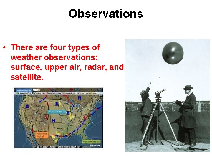 Observations • There are four types of weather observations: surface, upper air, radar, and Observations • There are four types of weather observations: surface, upper air, radar, and