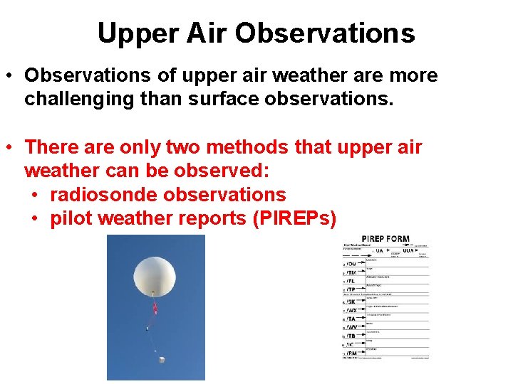Upper Air Observations • Observations of upper air weather are more challenging than surface Upper Air Observations • Observations of upper air weather are more challenging than surface