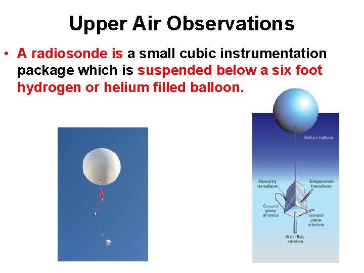 Upper Air Observations • A radiosonde is a small cubic instrumentation package which is Upper Air Observations • A radiosonde is a small cubic instrumentation package which is