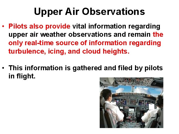 Upper Air Observations • Pilots also provide vital information regarding upper air weather observations Upper Air Observations • Pilots also provide vital information regarding upper air weather observations
