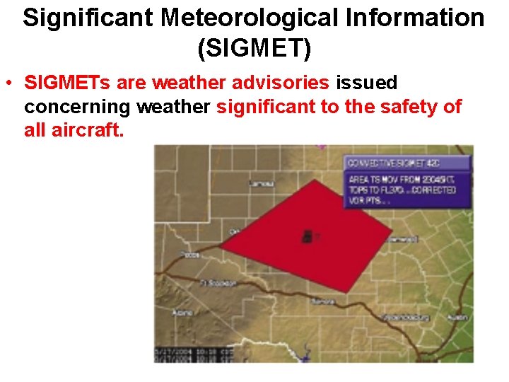 Significant Meteorological Information (SIGMET) • SIGMETs are weather advisories issued concerning weather significant to Significant Meteorological Information (SIGMET) • SIGMETs are weather advisories issued concerning weather significant to