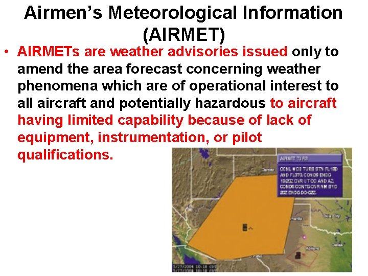 Airmen’s Meteorological Information (AIRMET) • AIRMETs are weather advisories issued only to amend the Airmen’s Meteorological Information (AIRMET) • AIRMETs are weather advisories issued only to amend the