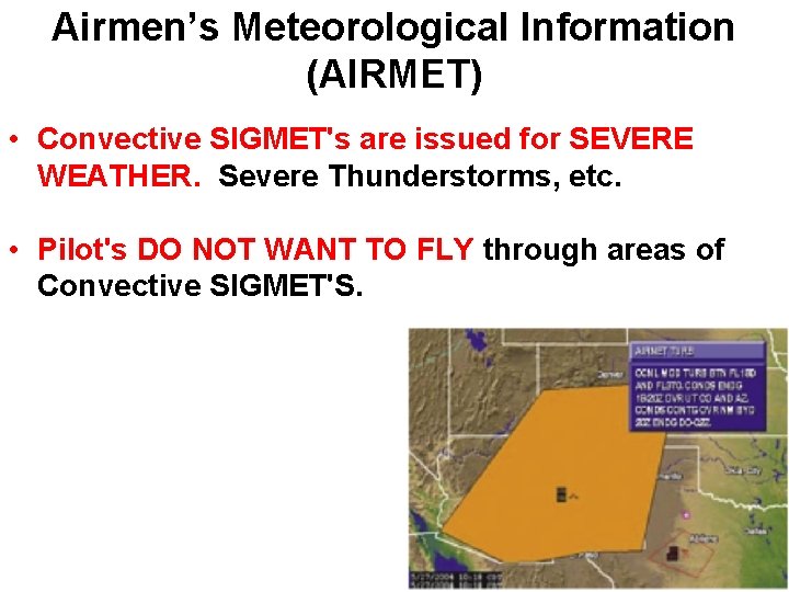 Airmen’s Meteorological Information (AIRMET) • Convective SIGMET's are issued for SEVERE WEATHER. Severe Thunderstorms, Airmen’s Meteorological Information (AIRMET) • Convective SIGMET's are issued for SEVERE WEATHER. Severe Thunderstorms,