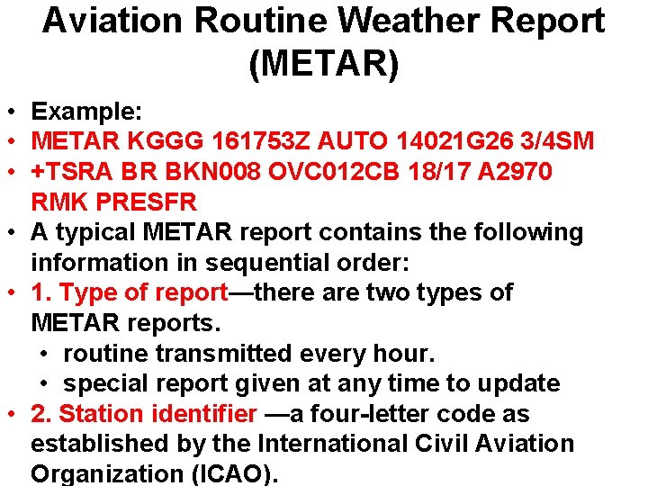 Aviation Routine Weather Report (METAR) • Example: • METAR KGGG 161753 Z AUTO 14021 Aviation Routine Weather Report (METAR) • Example: • METAR KGGG 161753 Z AUTO 14021