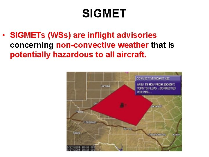 SIGMET • SIGMETs (WSs) are inflight advisories concerning non-convective weather that is potentially hazardous SIGMET • SIGMETs (WSs) are inflight advisories concerning non-convective weather that is potentially hazardous