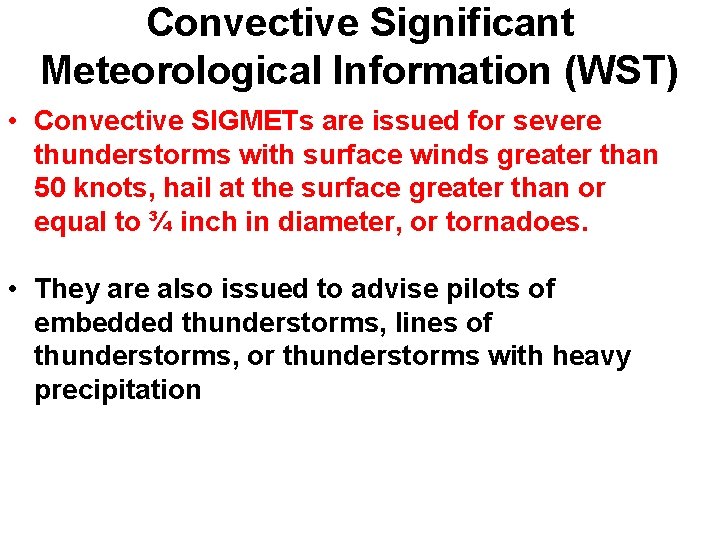 Convective Significant Meteorological Information (WST) • Convective SIGMETs are issued for severe thunderstorms with Convective Significant Meteorological Information (WST) • Convective SIGMETs are issued for severe thunderstorms with