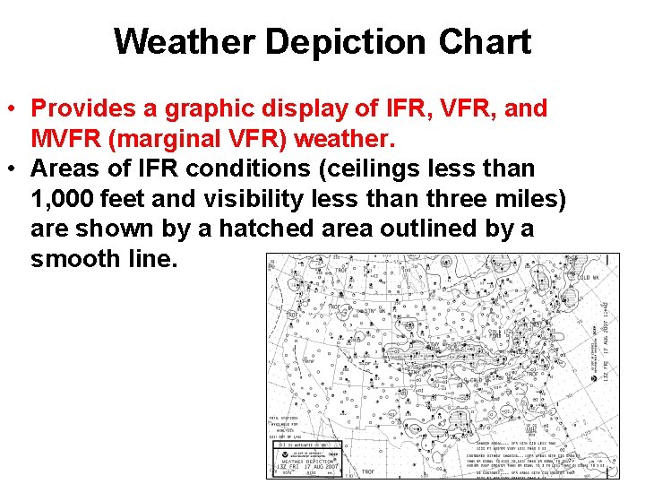 Weather Depiction Chart • Provides a graphic display of IFR, VFR, and MVFR (marginal Weather Depiction Chart • Provides a graphic display of IFR, VFR, and MVFR (marginal