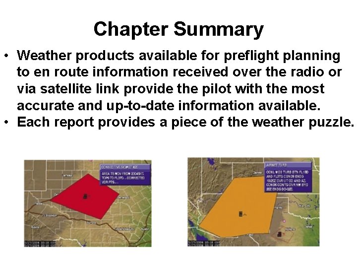 Chapter Summary • Weather products available for preflight planning to en route information received Chapter Summary • Weather products available for preflight planning to en route information received