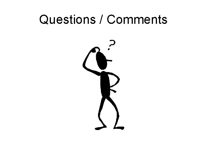 Questions / Comments Questions / Comments