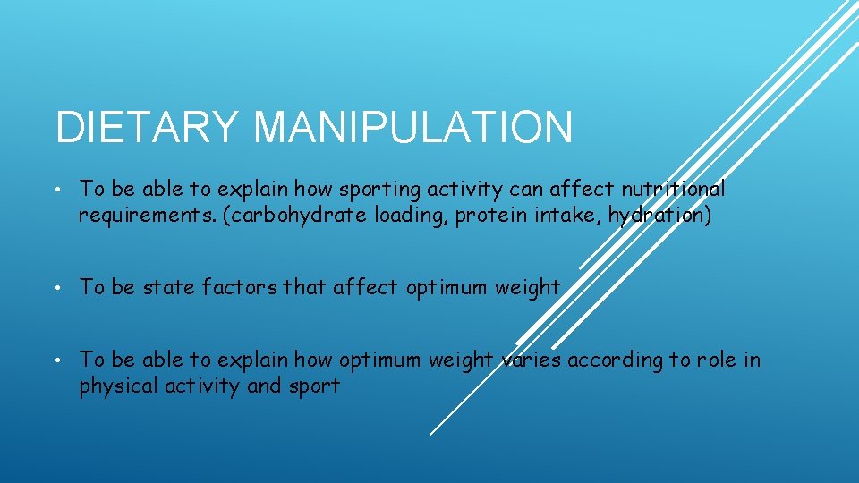 DIETARY MANIPULATION • To be able to explain how sporting activity can affect nutritional