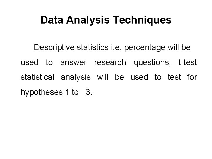 Data Analysis Techniques Descriptive statistics i. e. percentage will be used to answer research