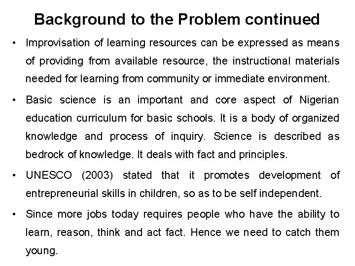 Background to the Problem continued • Improvisation of learning resources can be expressed as