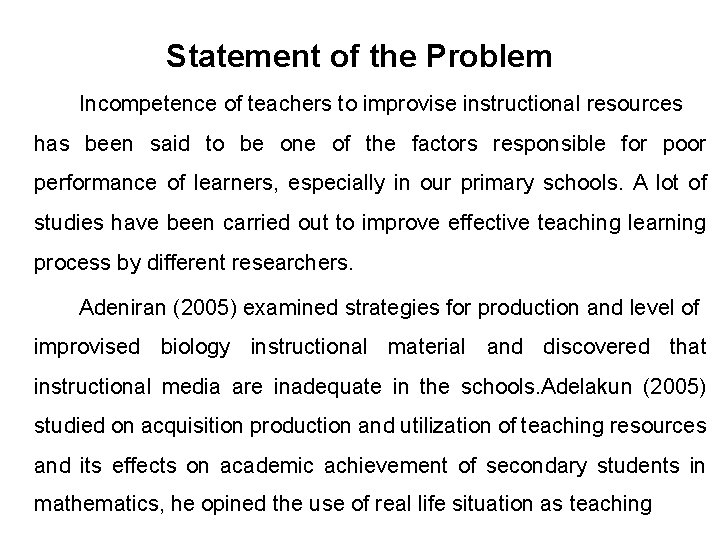 Statement of the Problem Incompetence of teachers to improvise instructional resources has been said