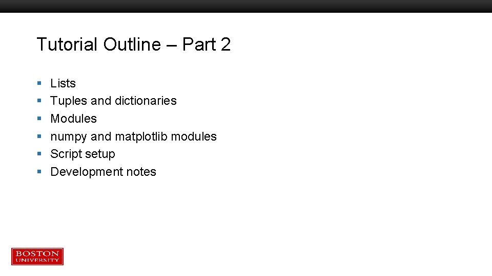 Tutorial Outline – Part 2 § § § Lists Tuples and dictionaries Modules numpy Tutorial Outline – Part 2 § § § Lists Tuples and dictionaries Modules numpy