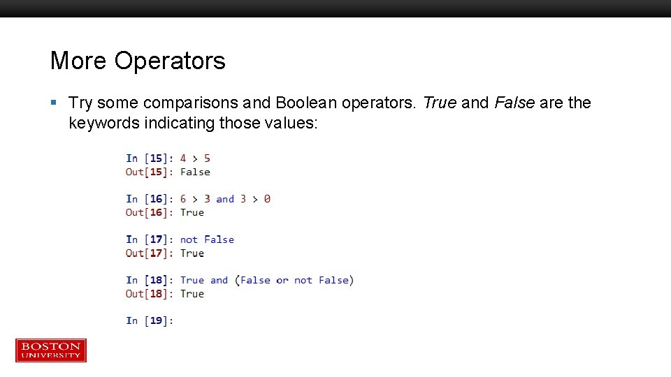 More Operators § Try some comparisons and Boolean operators. True and False are the More Operators § Try some comparisons and Boolean operators. True and False are the