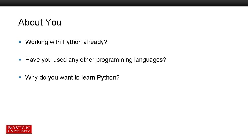 About You § Working with Python already? § Have you used any other programming About You § Working with Python already? § Have you used any other programming