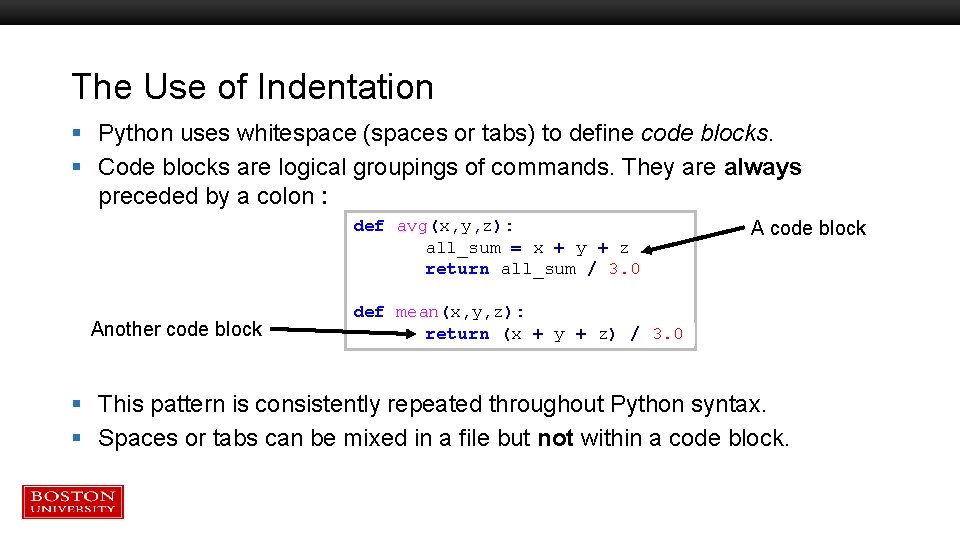 The Use of Indentation § Python uses whitespace (spaces or tabs) to define code The Use of Indentation § Python uses whitespace (spaces or tabs) to define code