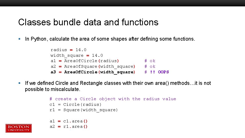 Classes bundle data and functions § In Python, calculate the area of some shapes Classes bundle data and functions § In Python, calculate the area of some shapes