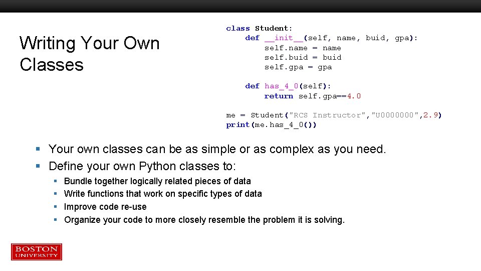 Writing Your Own Classes class Student: def __init__(self, name, buid, gpa): self. name = Writing Your Own Classes class Student: def __init__(self, name, buid, gpa): self. name =