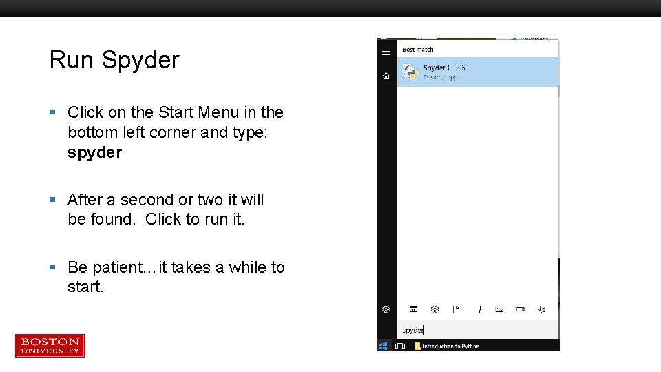 Run Spyder § Click on the Start Menu in the bottom left corner and Run Spyder § Click on the Start Menu in the bottom left corner and