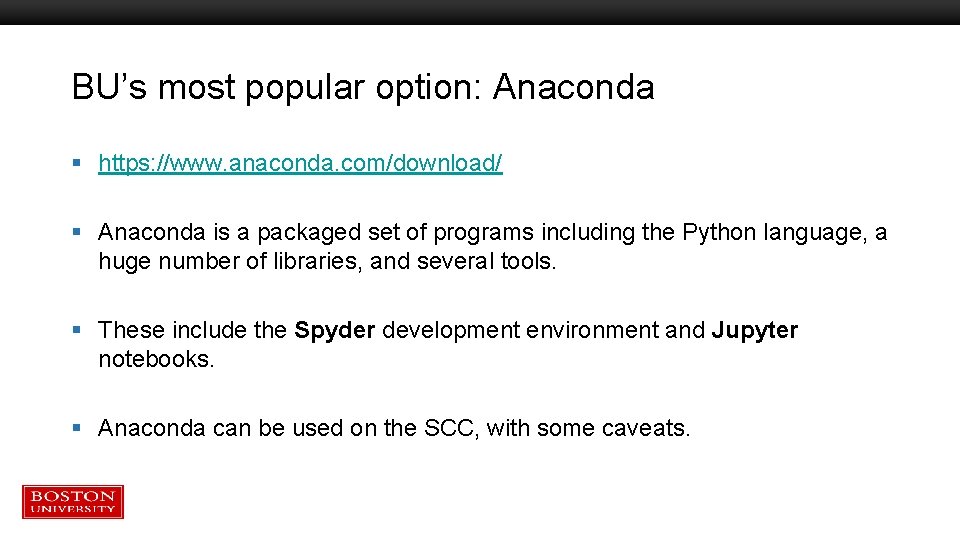 BU’s most popular option: Anaconda § https: //www. anaconda. com/download/ § Anaconda is a BU’s most popular option: Anaconda § https: //www. anaconda. com/download/ § Anaconda is a