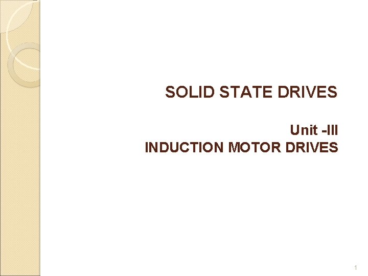 SOLID STATE DRIVES Unit -III INDUCTION MOTOR DRIVES 1 