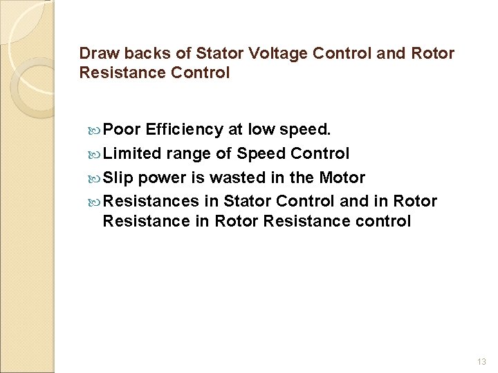 Draw backs of Stator Voltage Control and Rotor Resistance Control Poor Efficiency at low