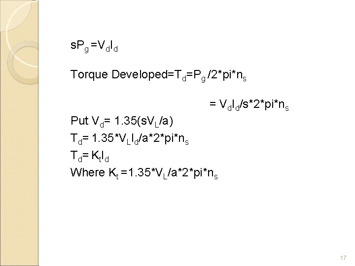 s. Pg =Vd. Id Torque Developed=Td=Pg /2*pi*ns = Vd. Id/s*2*pi*ns Put Vd= 1. 35(s.