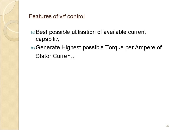 Features of v/f control Best possible utilisation of available current capability Generate Highest possible