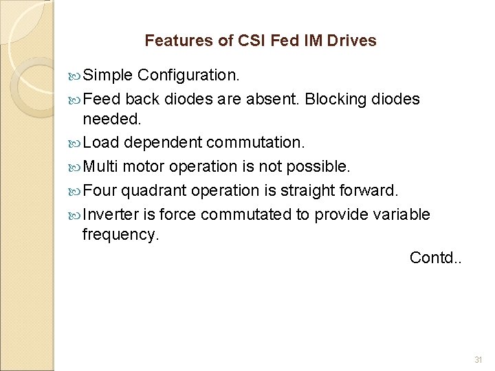 Features of CSI Fed IM Drives Simple Configuration. Feed back diodes are absent. Blocking