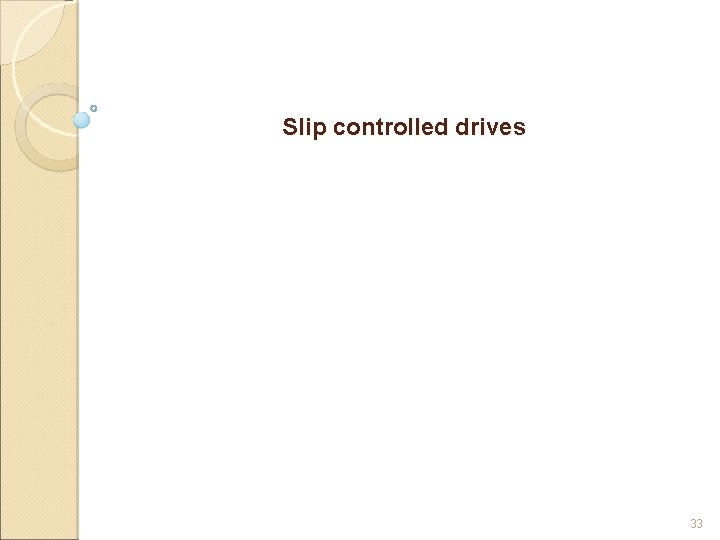 Slip controlled drives 33 