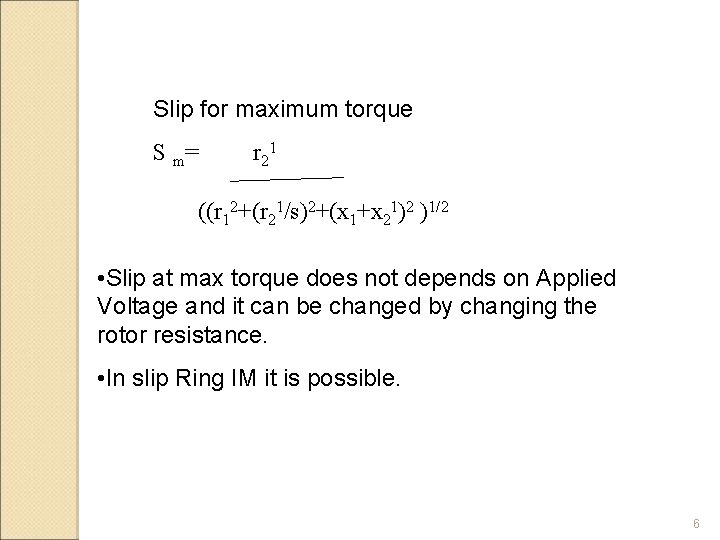 Slip for maximum torque S m= r 21 ((r 12+(r 21/s)2+(x 1+x 21)2 )1/2