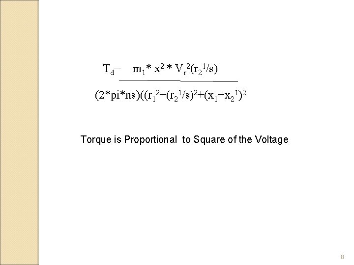 Td= m 1* x 2 * Vr 2(r 21/s) (2*pi*ns)((r 12+(r 21/s)2+(x 1+x 21)2