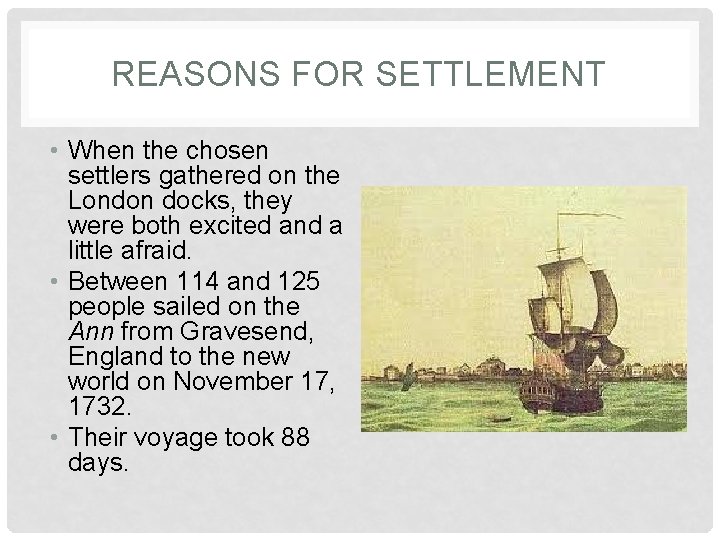REASONS FOR SETTLEMENT • When the chosen settlers gathered on the London docks, they
