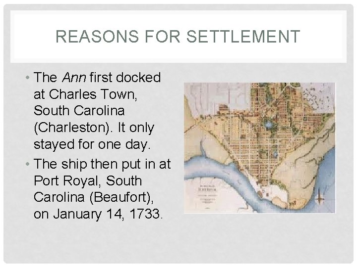 REASONS FOR SETTLEMENT • The Ann first docked at Charles Town, South Carolina (Charleston).