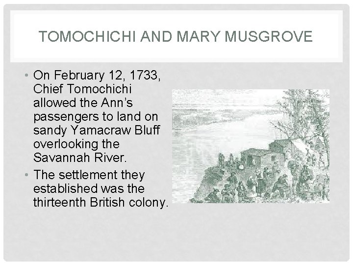 TOMOCHICHI AND MARY MUSGROVE • On February 12, 1733, Chief Tomochichi allowed the Ann’s