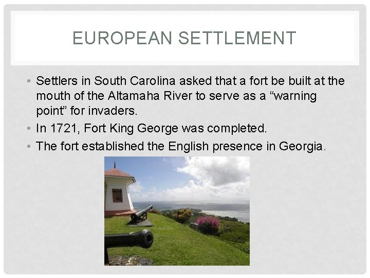 EUROPEAN SETTLEMENT • Settlers in South Carolina asked that a fort be built at