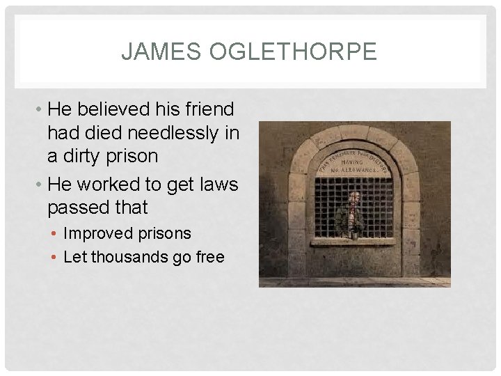 JAMES OGLETHORPE • He believed his friend had died needlessly in a dirty prison