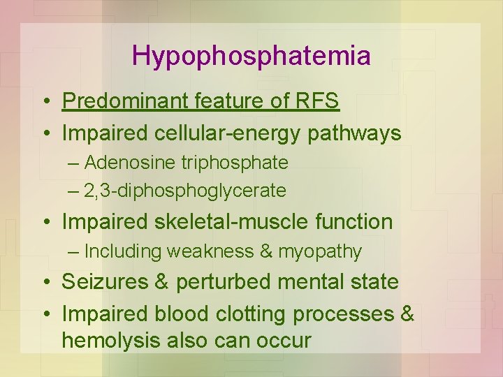 Hypophosphatemia • Predominant feature of RFS • Impaired cellular-energy pathways – Adenosine triphosphate –