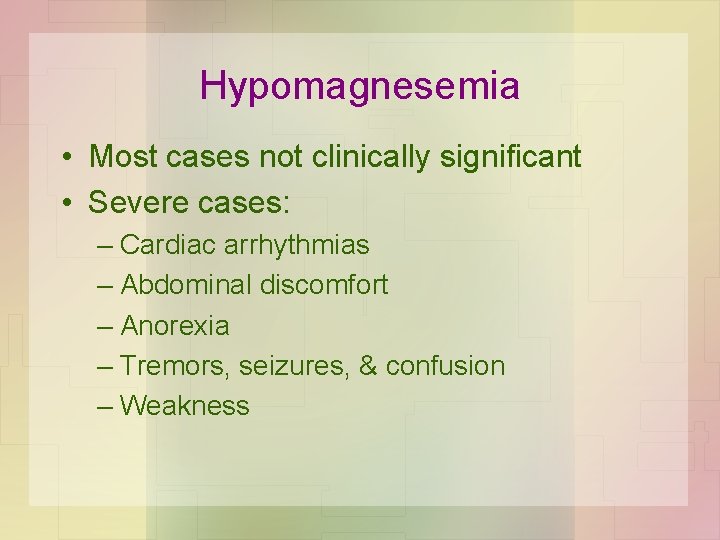 Hypomagnesemia • Most cases not clinically significant • Severe cases: – Cardiac arrhythmias –