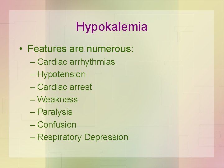 Hypokalemia • Features are numerous: – Cardiac arrhythmias – Hypotension – Cardiac arrest –